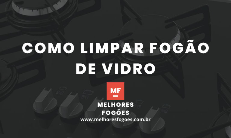 Saiba Como limpar Fogão de Vidro de forma Eficiente e Barata
