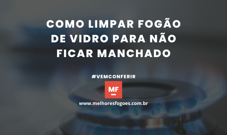 Como limpar fogão de vidro para não ficar manchado