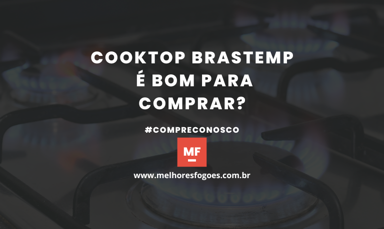 Cooktop Brastemp é bom para comprar?