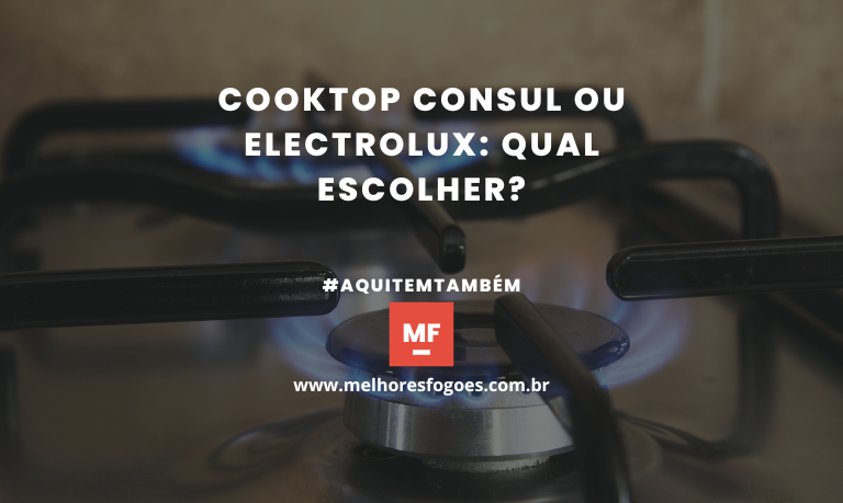 Cooktop Consul ou Electrolux: Qual Escolher?