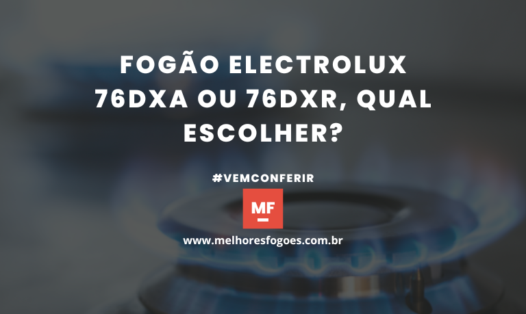 Capa do artigo: Fogão Electrolux 76DXA ou 76DXR: Qual modelo escolher?