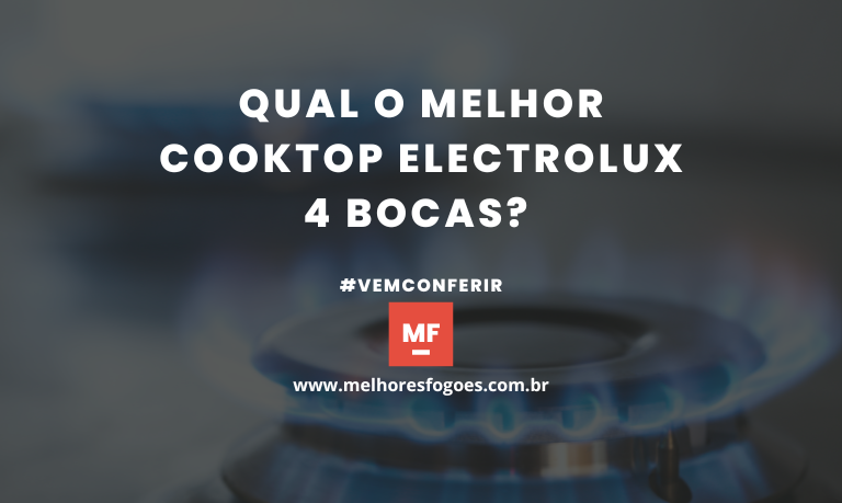 Qual O Melhor Cooktop Electrolux 4 Bocas?