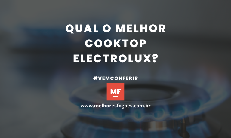 Qual O Melhor Cooktop Electrolux?