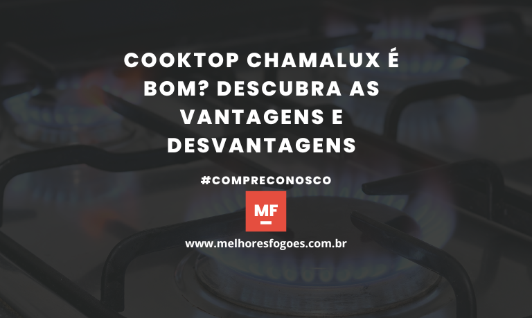 Cooktop Chamalux é Bom? Descubra as Vantagens e Desvantagens