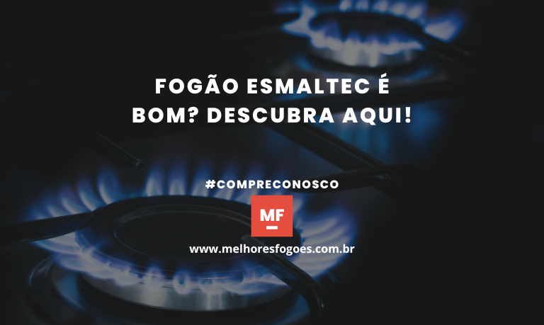 Fogão Esmaltec é bom? Descubra Aqui!
