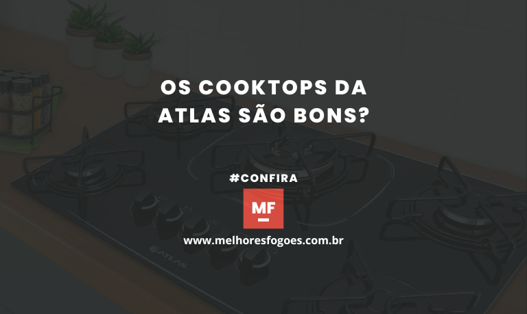 Os Cooktops da Atlas São Bons? Um Guia Detalhado de Avaliação