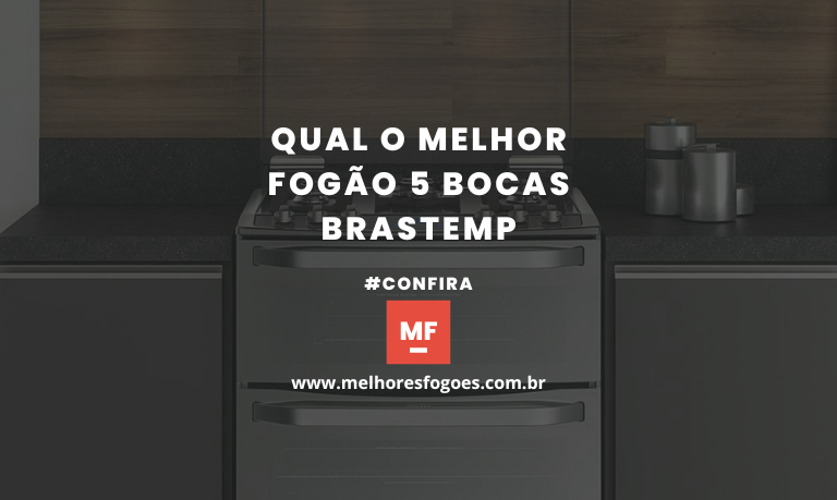 Qual O Melhor Fogão 5 Bocas Brastemp