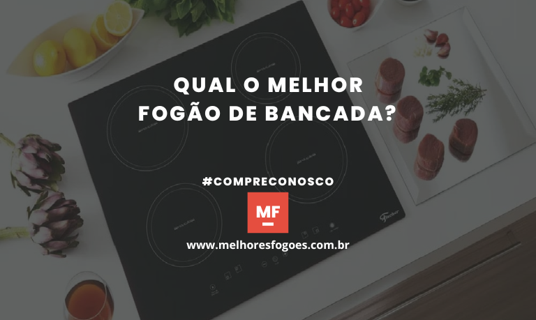 Qual o melhor Fogão de Bancada?​