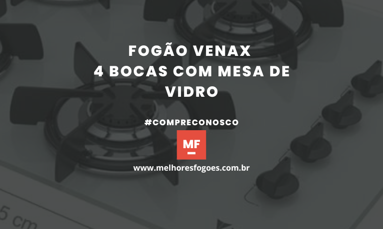 Fogão Venax 4 Bocas com Mesa de Vidro