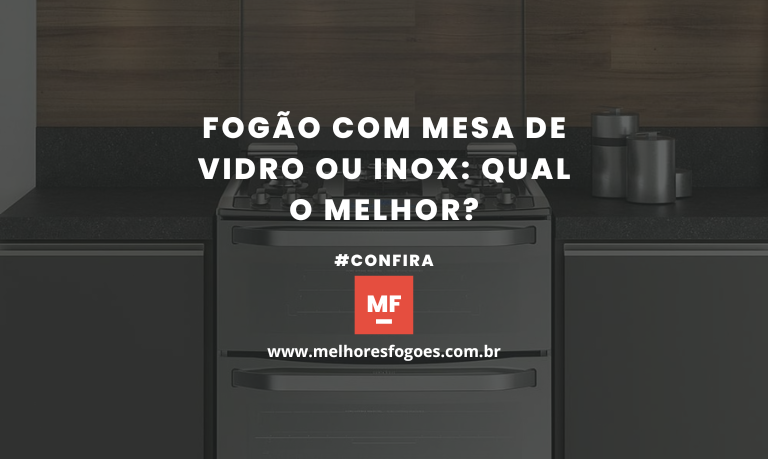 Fogão com Mesa de Vidro ou Inox: Qual o Melhor?