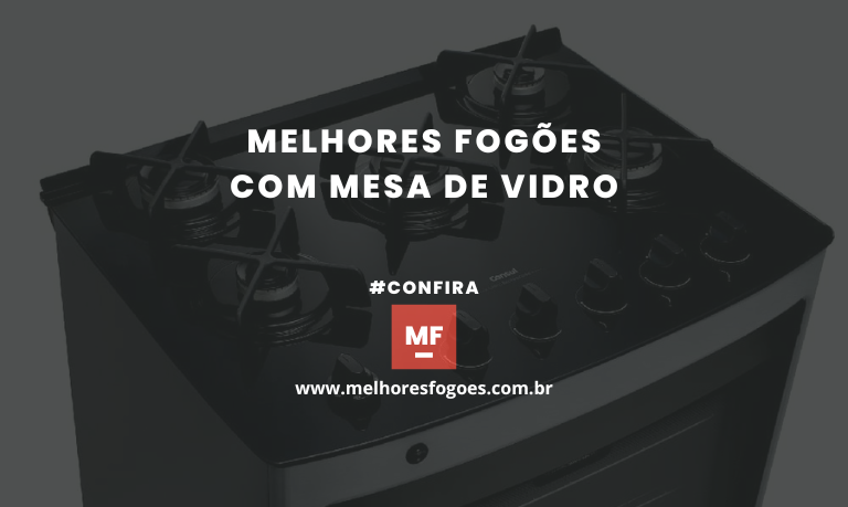 Melhores Fogões com Mesa de Vidro