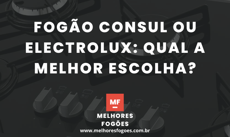 Fogao Consul ou Electrolux Qual a melhor escolha