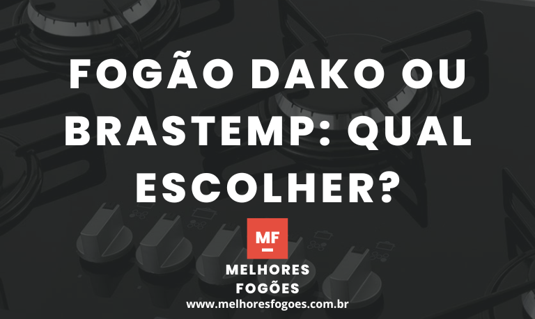 Fogao Dako ou Brastemp Qual escolher