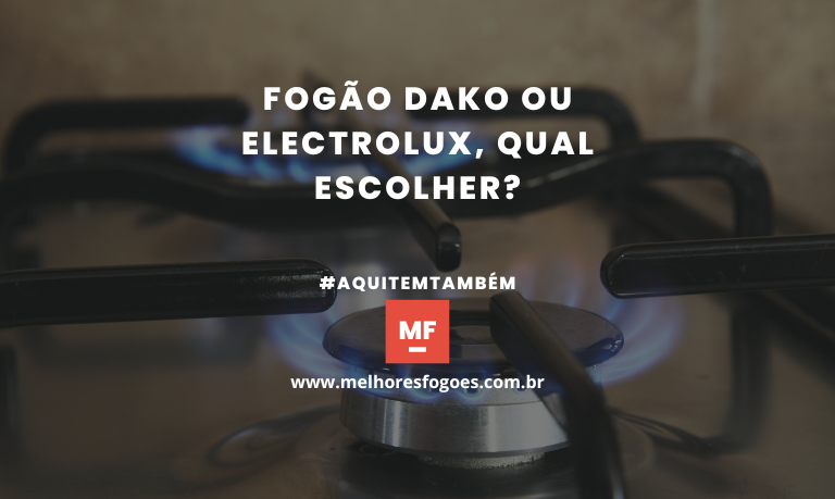 Fogão Dako ou Electrolux, qual Escolher