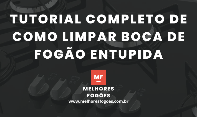 Tutorial Completo de Como limpar boca de fogao entupida