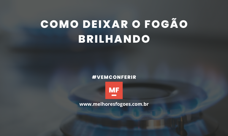 Como deixar o fogao brilhando