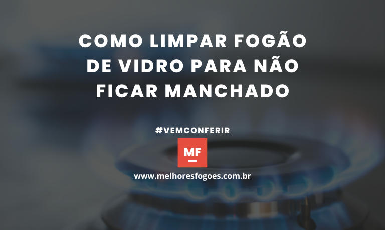 Como limpar fogao de vidro para nao ficar manchado