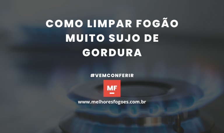 Como limpar fogao muito sujo de gordura