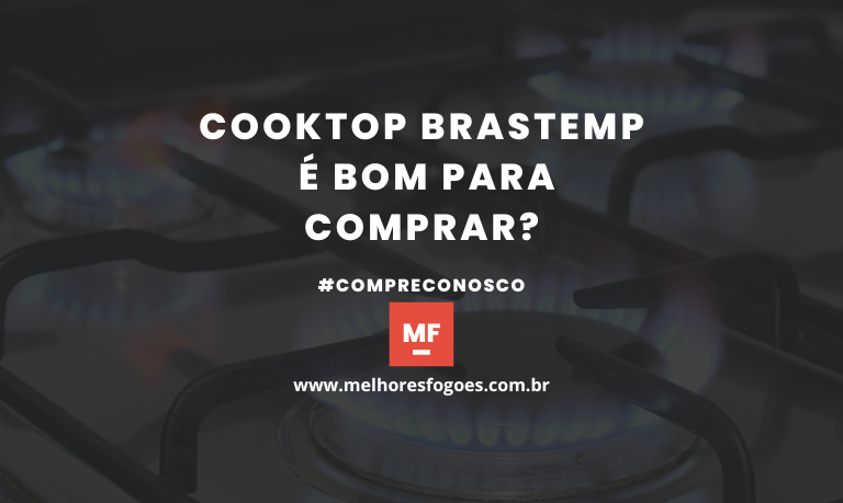 Cooktop Brastemp é bom para comprar