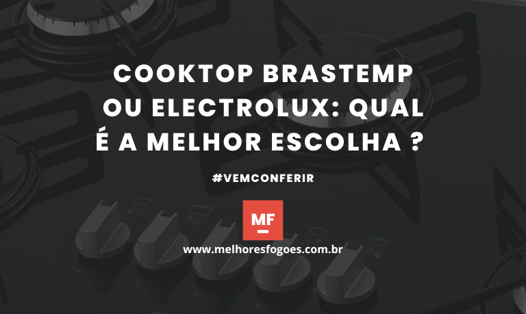 Cooktop Brastemp ou Electrolux Qual e a Melhor Escolha