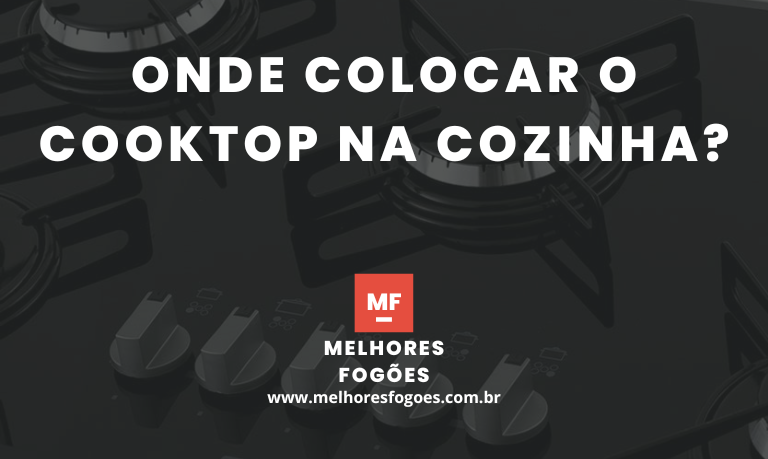 Onde Colocar o Cooktop na Cozinha