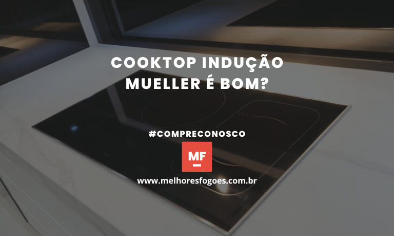 Cooktop Indução Mueller é bom