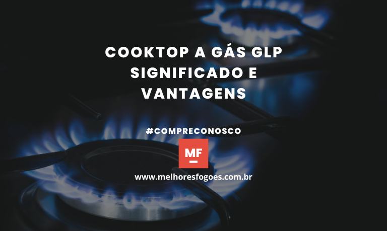 Cooktop a Gás GLP Significado e Vantagens