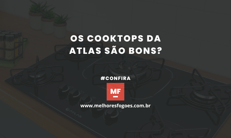 Os Cooktops da Atlas São Bons