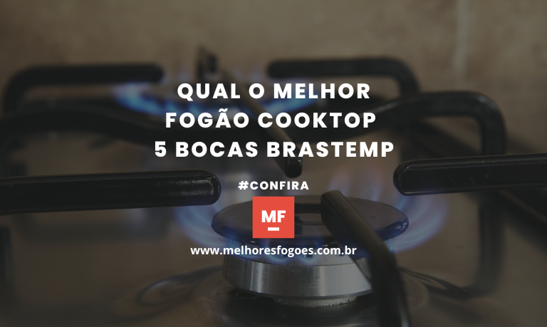 Qual O Melhor Fogão Cooktop 5 Bocas Brastemp