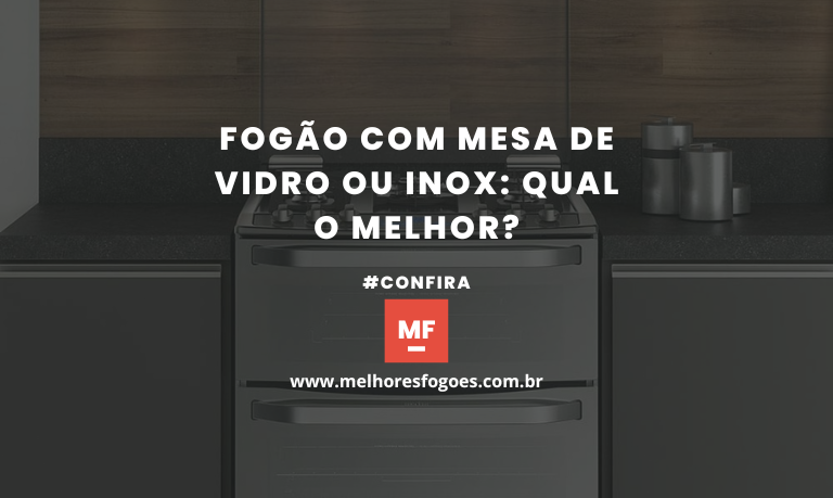 Fogão com Mesa de Vidro ou Inox Qual o Melhor